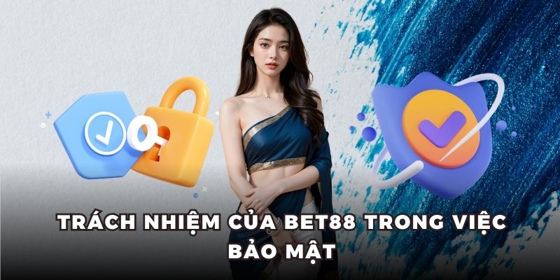 Trách nhiệm của khách hàng Bet88 về việc bảo mật 